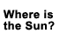 Where is the Sun?