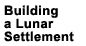 Building a Lunar Settlement