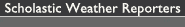 Scholastic Weather Reporters