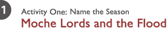 Activity One: Name the Season - Moche Lords and the Flood