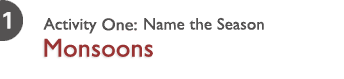 Activity One: Name the Season - Monsoons