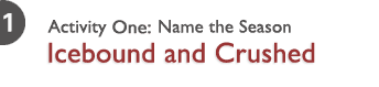 Activity 1: Name the Season - Icebound and Crushed