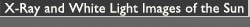 X-Ray and White Light Images of the Sun