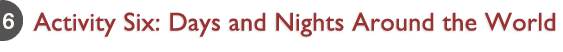 Activity Six: Days and Nights Around the World